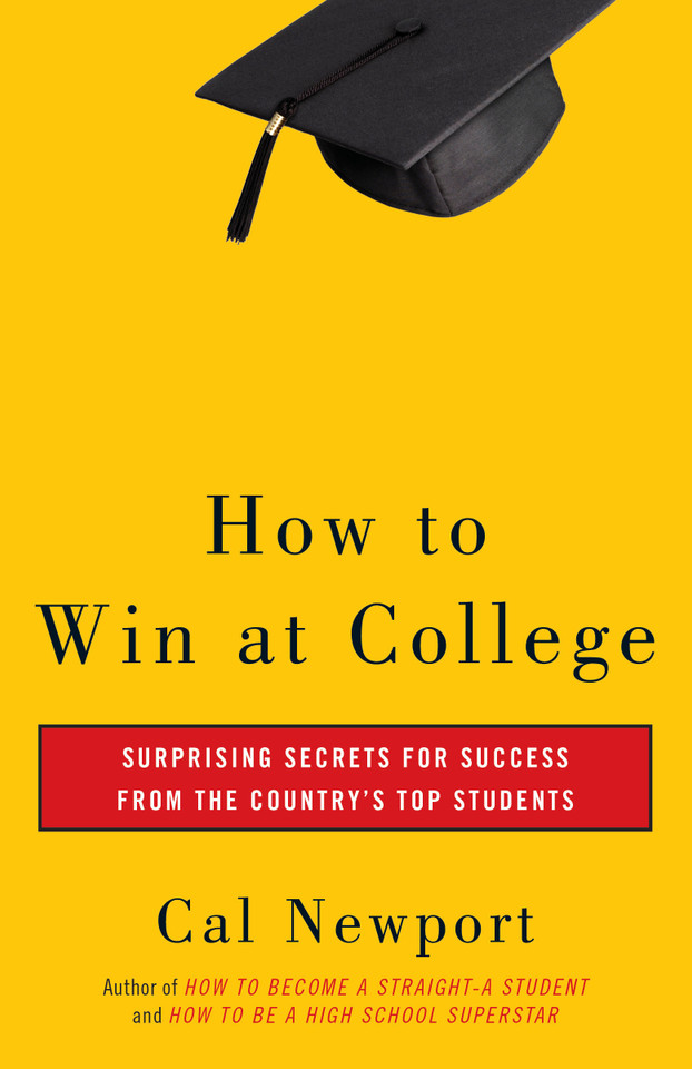 How to Win at College: Surprising Secrets for Success from the Country's Top Students book cover by Cal Newport