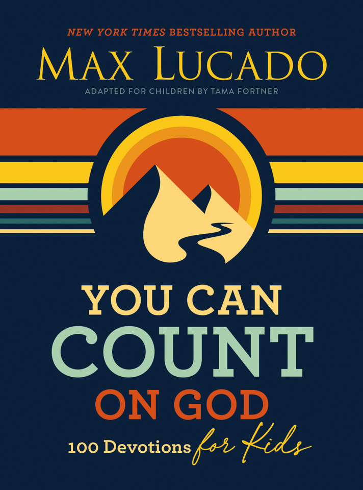 You Can Count on God: 100 Devotions for Kids (Short Devotions to Help Kids Worry Less and Trust God More) book cover by Max Lucado