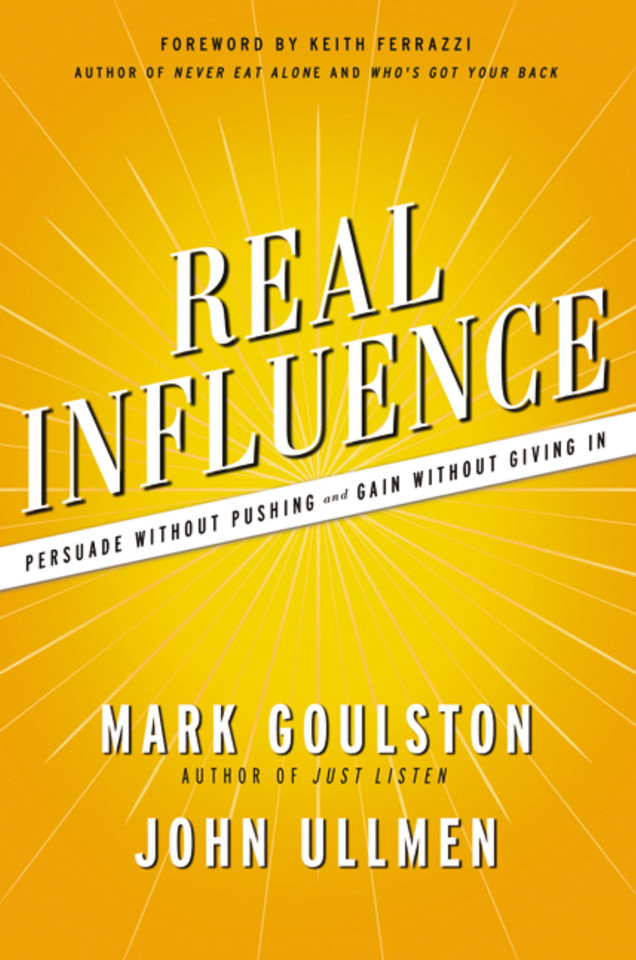 Real Influence: Persuade Without Pushing and Gain Without Giving In book cover by Mark Goulston, Dr.  John Ullmen