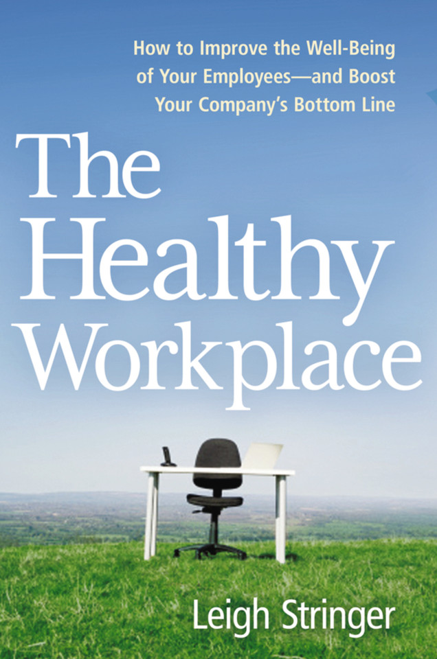 The Healthy Workplace: How to Improve the Well-Being of Your Employees---and Boost Your Company's Bottom Line book cover by Leigh Stringer