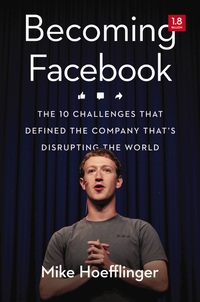 Becoming Facebook: The 10 Challenges That Defined the Company That's Disrupting the World book cover by Mike Hoefflinger