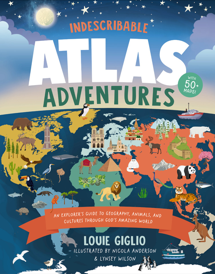 Indescribable Atlas Adventures: An Explorer's Guide to Geography, Animals, and Cultures Through God's Amazing World (Indescribable Kids) book cover by Louie Giglio