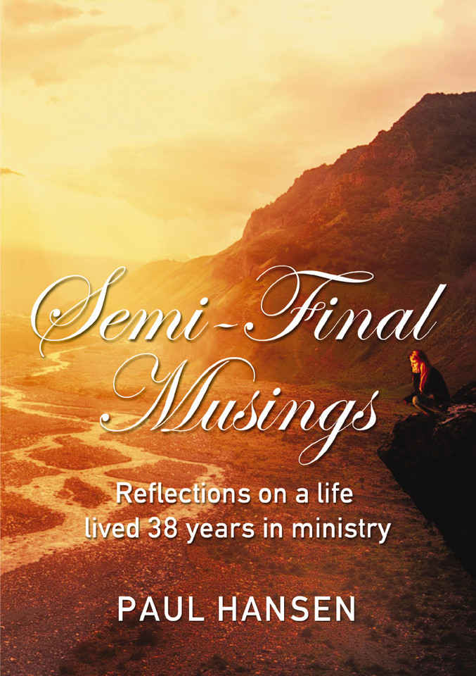 Semi-Final Musings: Reflections on a life lived 38 years in ministry book cover by Paul Hansen