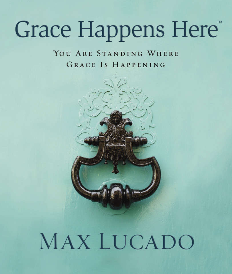Grace Happens Here: You Are Standing Where Grace is Happening book cover by Max Lucado