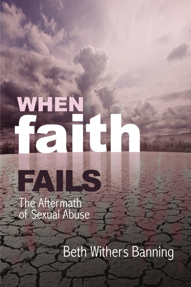 When Faith Fails: The Aftermath of Sexual Abuse book cover by Beth Withers Banning
