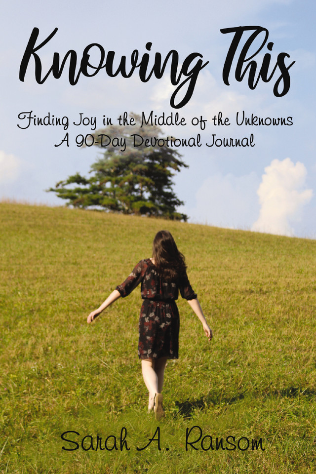 Knowing This: Finding Joy in the Middle of the Unknowns A 90-Day Devotional Journal book cover by Sarah Ransom