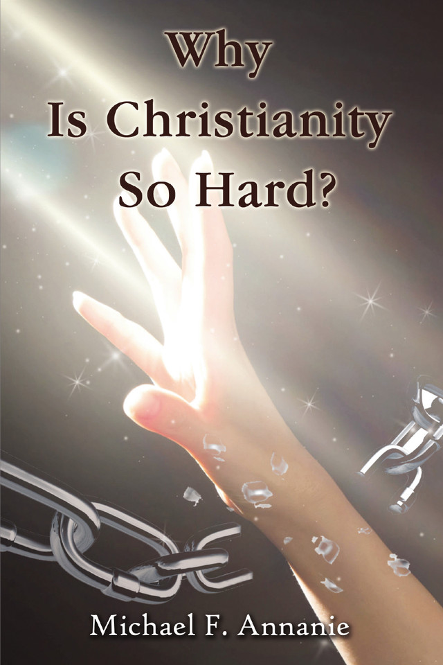 Why Is Christianity So Hard? book cover by Michael F. Annanie