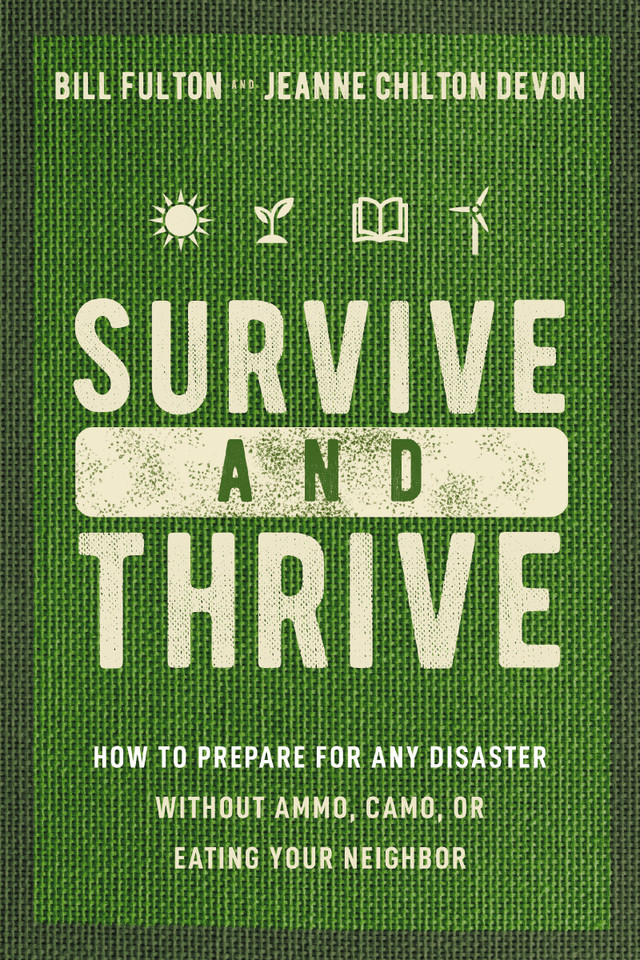 Survive and Thrive: How to Prepare for Any Disaster Without Ammo, Camo, or Eating Your Neighbor book cover by Bill Fulton, Jeanne Devon