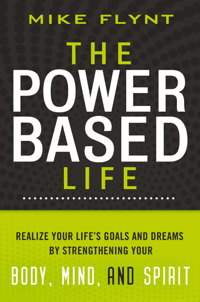 The Power-Based Life: Realize Your Life's Goals and Dreams by Strengthening Your Body, Mind, and Spirit book cover by Mike Flynt