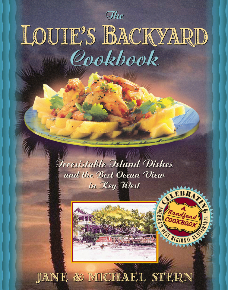 Louie's Backyard Cookbook: Irresistible Island Dishes and the Best Ocean View in Key West book cover by Michael Stern