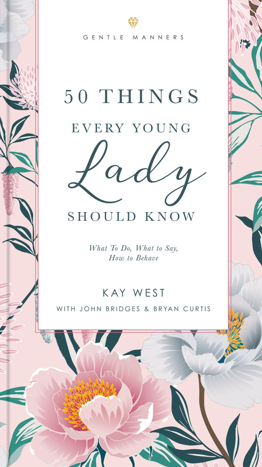 50 Things Every Young Lady Should Know Revised and   Expanded: What to Do, What to Say, and   How to Behave (The GentleManners Series) book cover by Kay West, John Bridges, Bryan Curtis