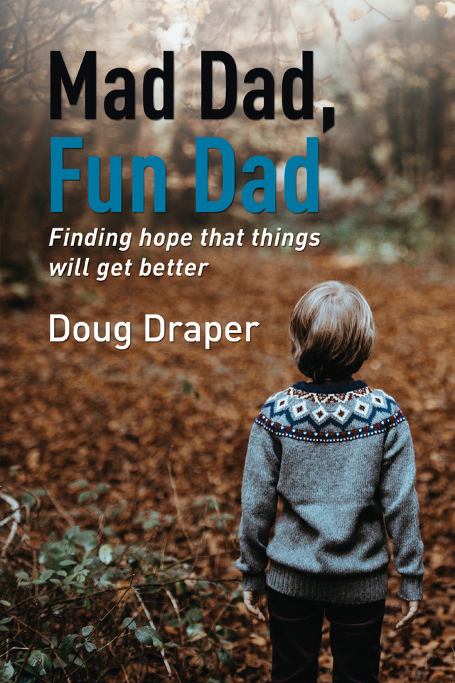 Mad Dad, Fun Dad: Finding Hope that Things will Get Better book cover by Doug Draper