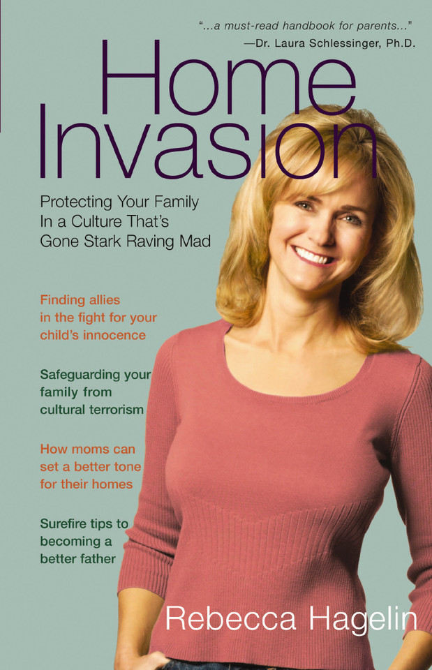 Home Invasion: Protecting Your Family in a Culture that's Gone Stark Raving Mad book cover by Rebecca Hagelin