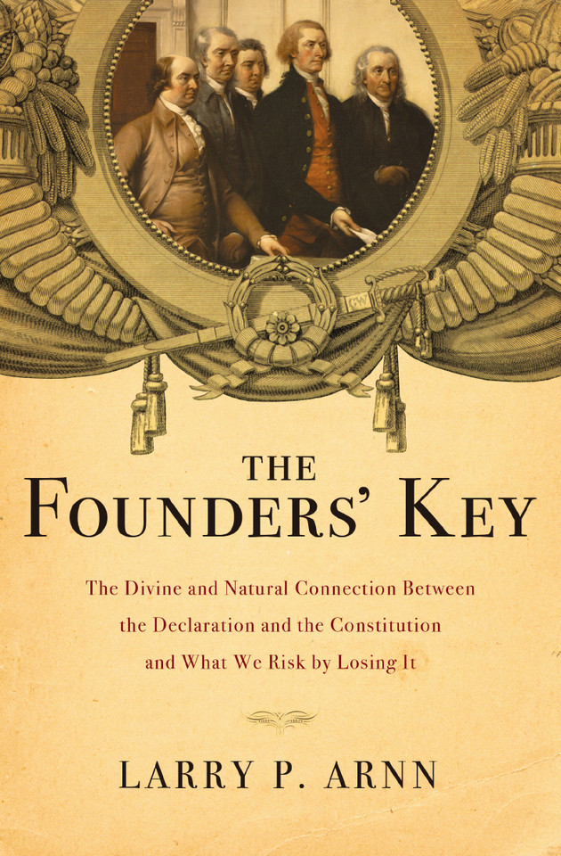 The Founders' Key: The Divine and Natural Connection Between the Declaration and the Constitution and What We Risk by Losing It book cover by Dr. Larry Arnn