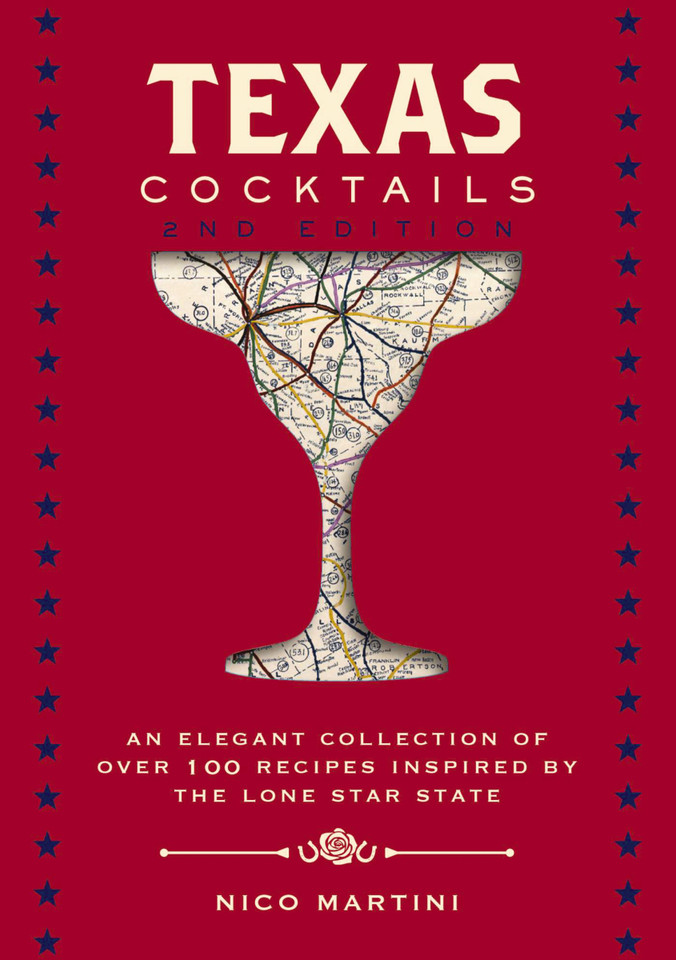 Texas Cocktails: The Second Edition: An Elegant Collection of Over 100 Recipes Inspired by the Lone Star State (City Cocktails) book cover by Nico Martini