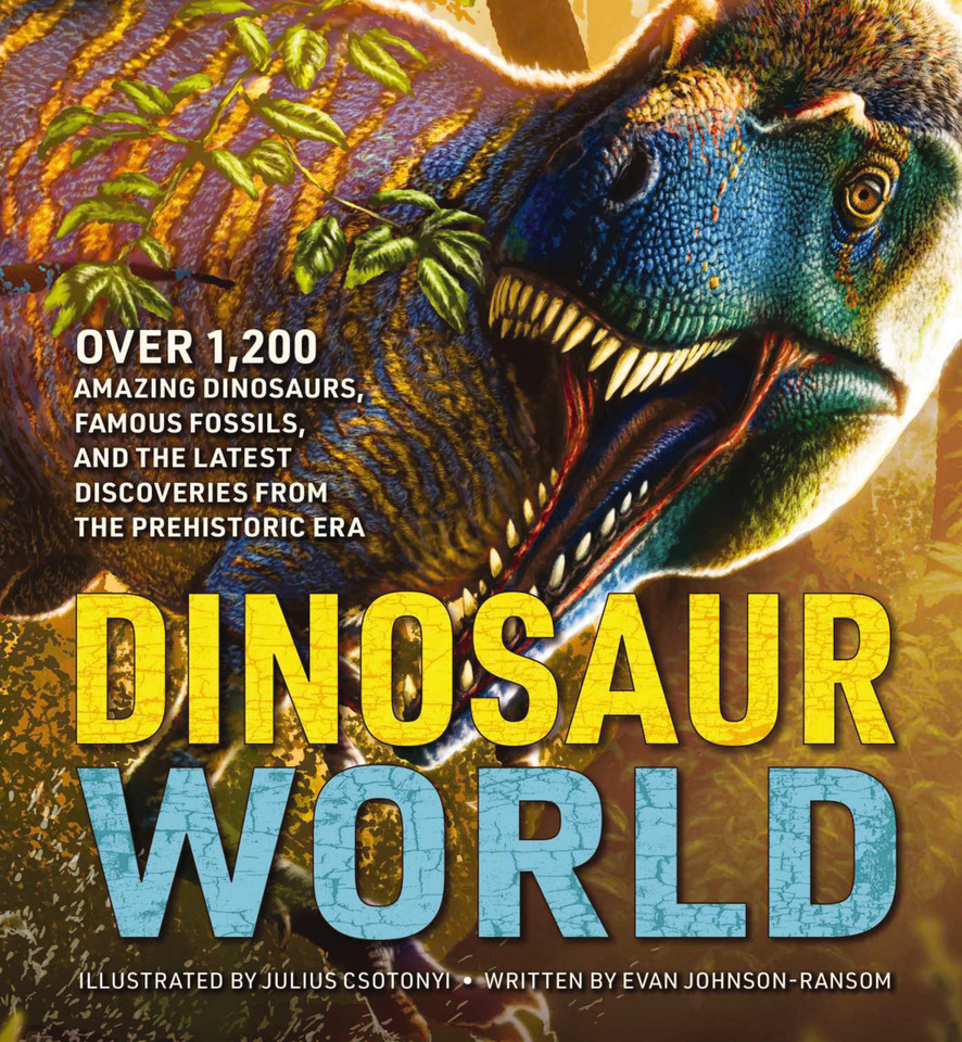 Dinosaur World: Over 1,200 Amazing Dinosaurs, Famous Fossils, and the Latest Discoveries from the Prehistoric Era book cover by Evan Johnson-Ransom