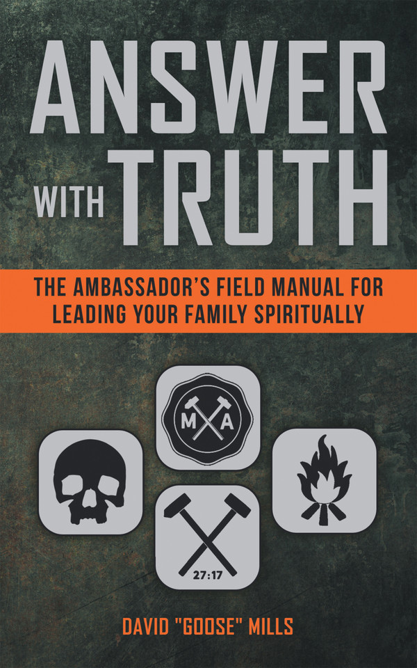 Answer with Truth: The Ambassador’s Field Manual for Leading Your Family Spiritually book cover by David "Goose" Mills
