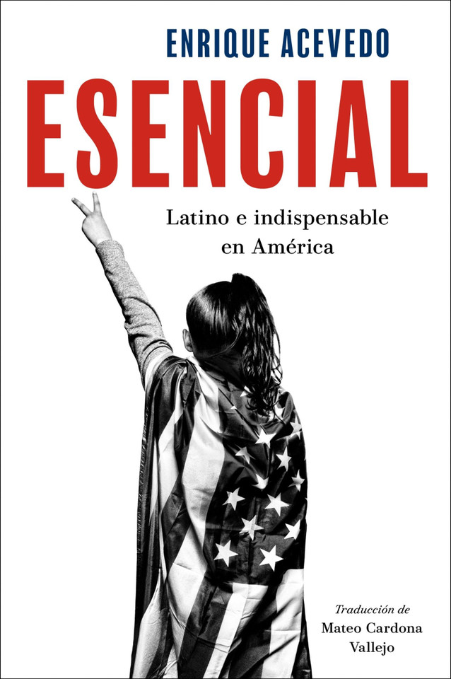 Esencial: Latino e indispensable en América  Essential: Being Latino and Indispensable in America (Spanish edition) book cover by Enrique Acevedo