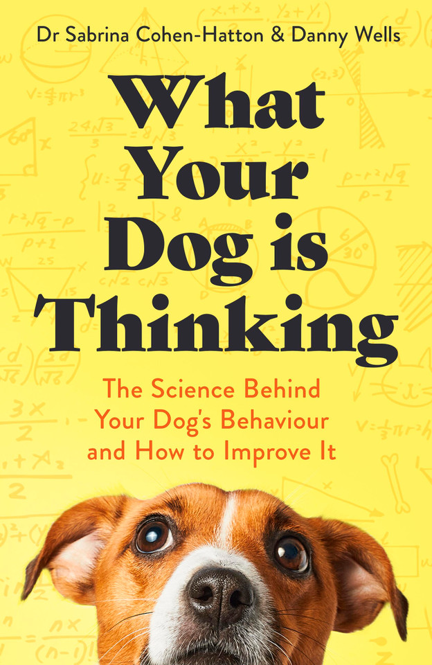 What Your Dog is Thinking: The Science Behind Your Dog's Behaviour and How to Improve It book cover by Sabrina and Danny Cohen-Hatton and Wells
