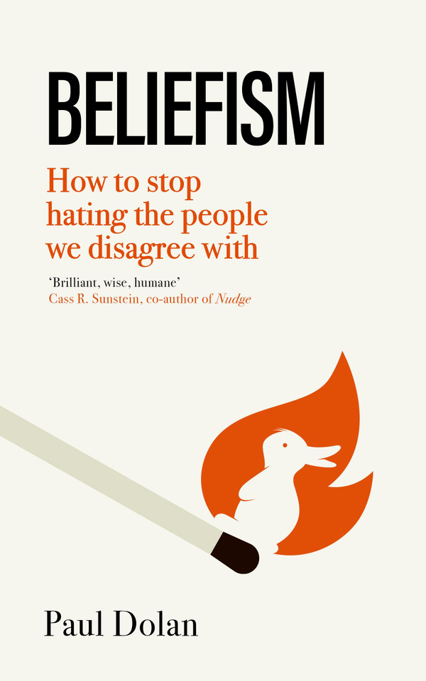 Beliefism: How to stop hating the people we disagree with book cover by Paul Dolan