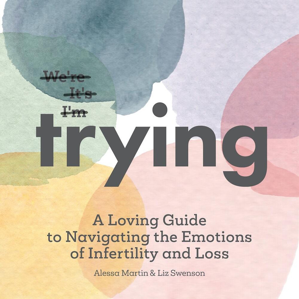 Trying: A Loving Guide to Navigating the Emotions of Infertility and Loss book cover by Liz Swenson, Alessa Martin