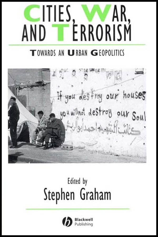 Cities, War, and Terrorism: Towards an Urban Geopolitics (IJURR Studies in Urban and Social Change Book Series) book cover by 
