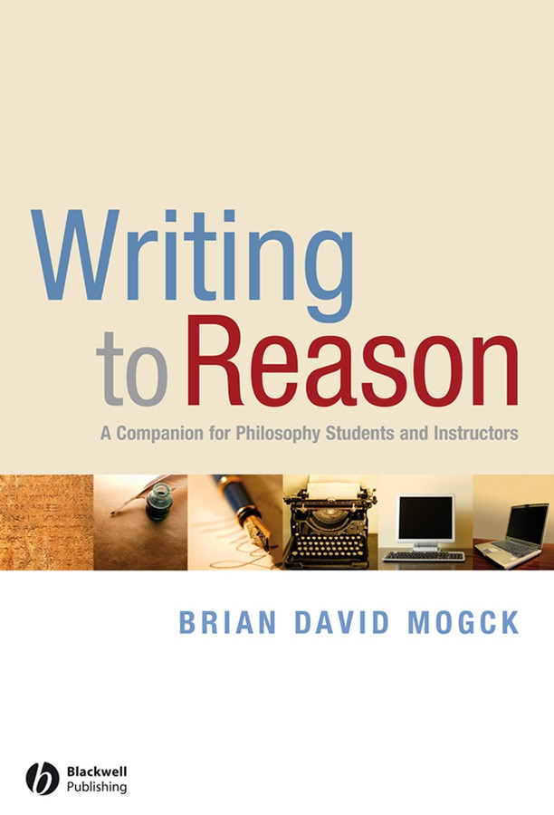 Writing To Reason: A Companion for Philosophy Students and Instructors book cover by Brian David Mogck