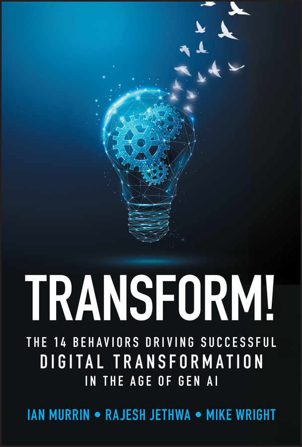 Transform!: The 14 Behaviors Driving Successful Digital Transformation in the Age of Gen AI book cover by Ian Murrin, Rajesh Jethwa, Mike Wright