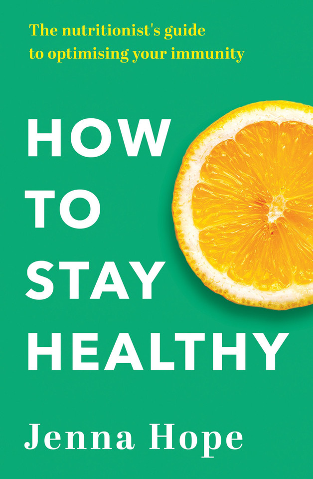 How to Stay Healthy: The nutritionist's guide to optimising your immunity book cover by Jenna Hope