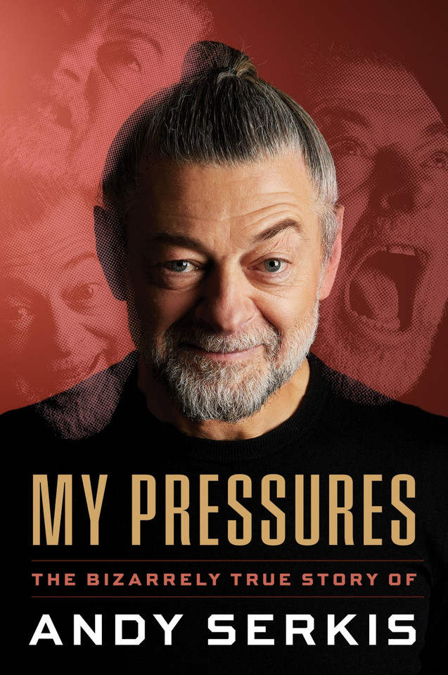 My Pressures: The Bizarrely True Story of Andy Serkis book cover by Andy Serkis