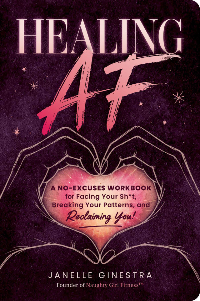 Healing AF: A No-Excuses Workbook for Facing Your Sh*t, Breaking Your Patterns, and Reclaiming You! book cover by Janelle Ginestra