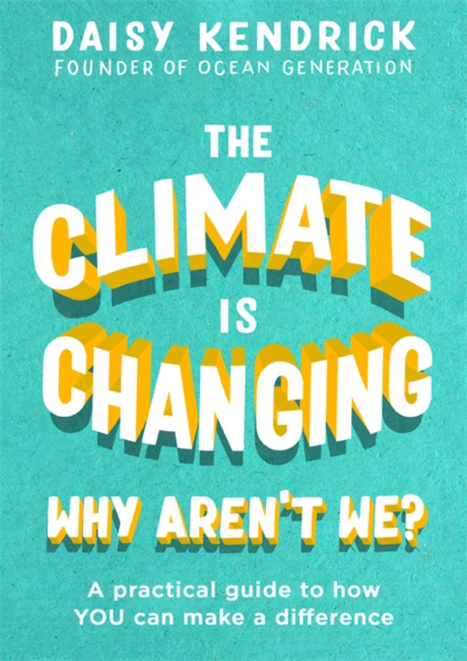The Climate is Changing, Why Aren't We?: A practical guide to how you can make a difference book cover by Daisy Kendrick