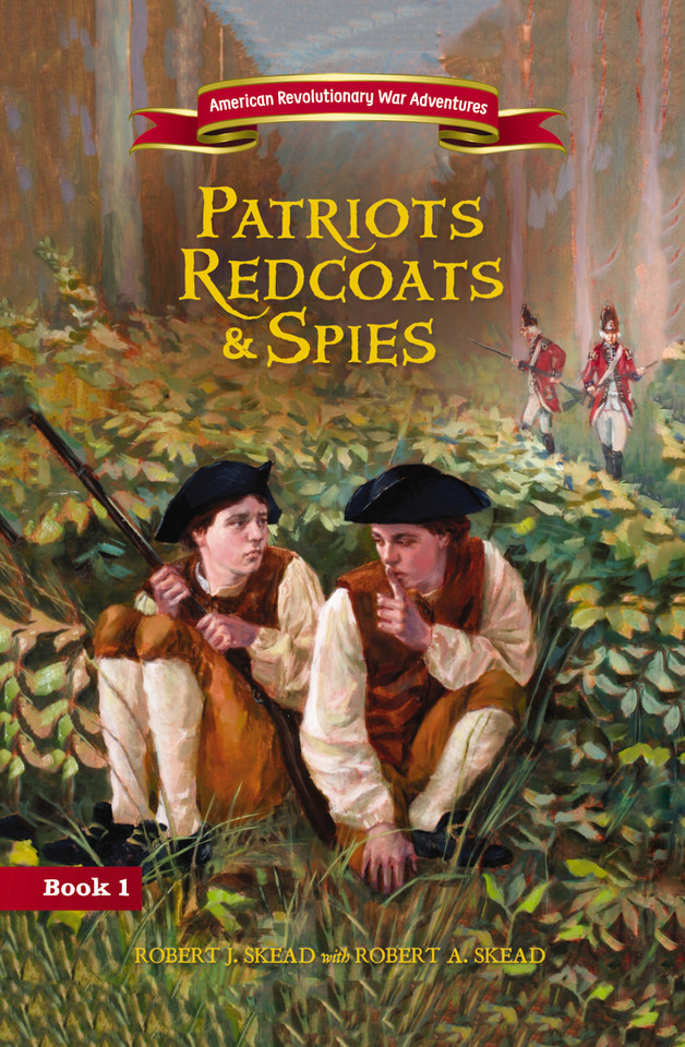 Patriots, Redcoats and Spies (American Revolutionary War Adventures) book cover by Robert J. Skead