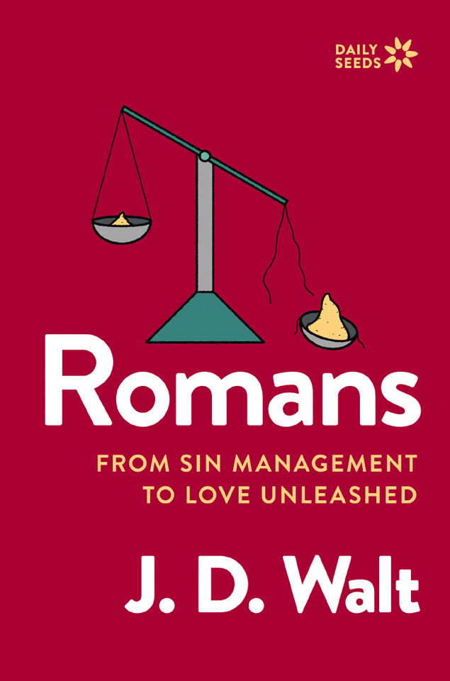 Romans: From Sin Management to Love Unleashed (Daily Seeds) book cover by J.D. Walt