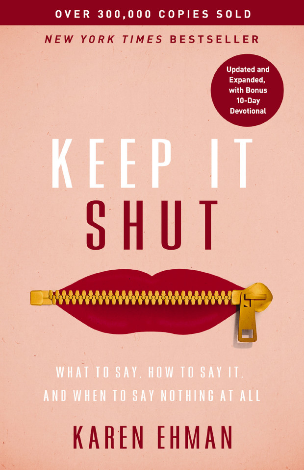 Keep It Shut: What to Say, How to Say It, and When to Say Nothing at All (Updated and   Expanded, Including a Bonus 10-Day Devotional) book cover by Karen Ehman
