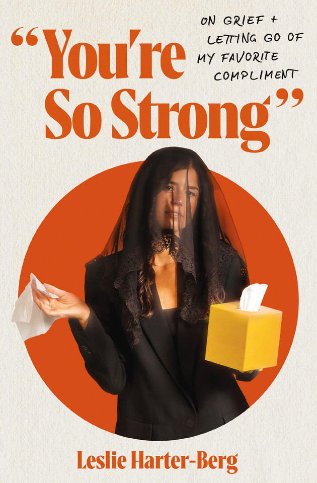 You're So Strong: On Grief and Letting Go of My Favorite Compliment book cover by Leslie Harter-Berg