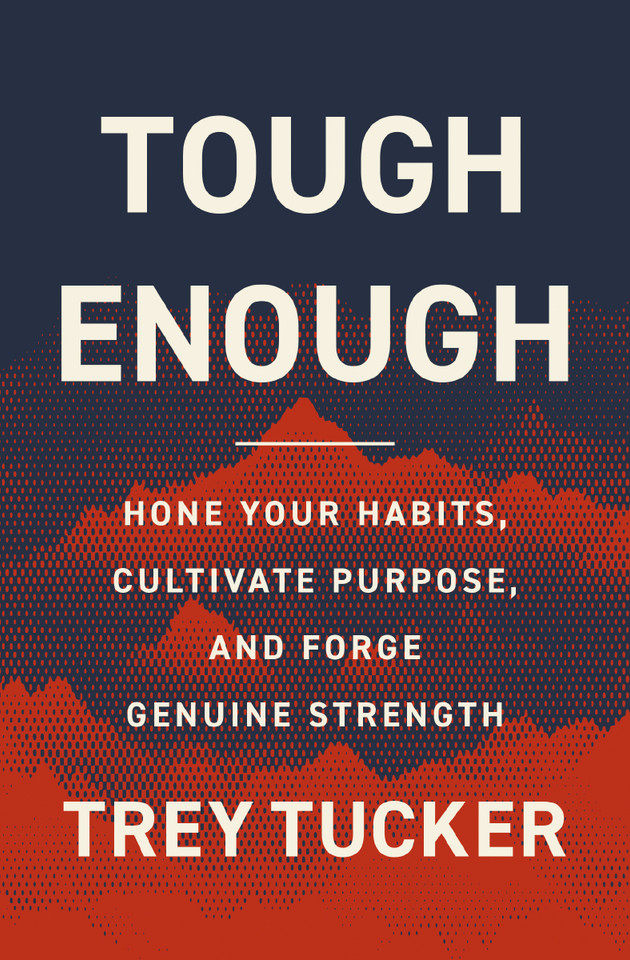 Tough Enough: Hone Your Habits, Cultivate Purpose, and Forge Genuine Strength book cover by Trey Tucker