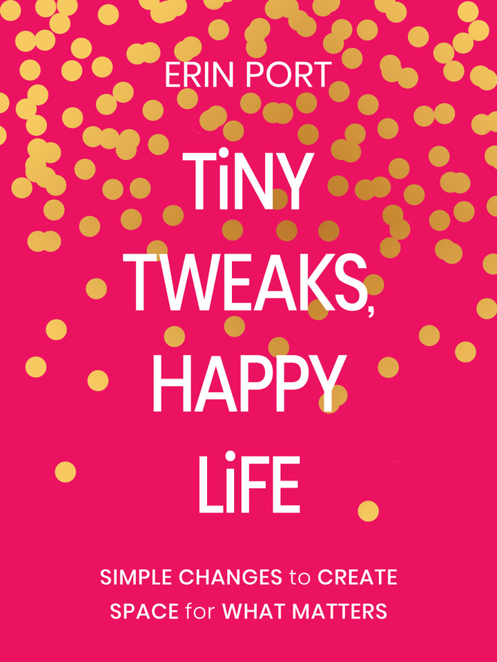 Tiny Tweaks, Happy Life: Simple Changes to Create Space for What Matters book cover by Erin Port