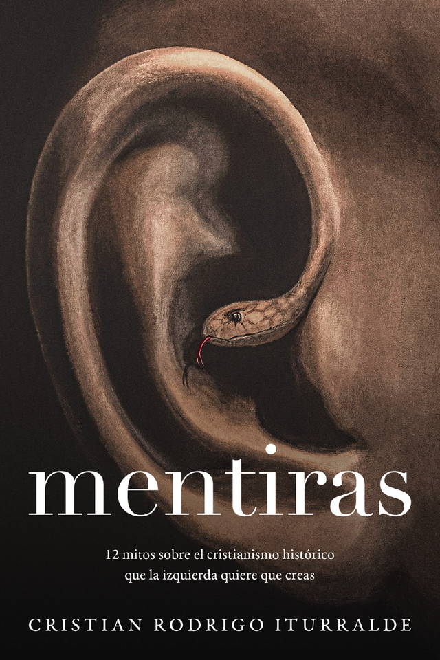 Mentiras: 12 mitos sobre el cristianismo histórico que la izquierda quiere que creas book cover by Cristian Rodrigo Iturralde