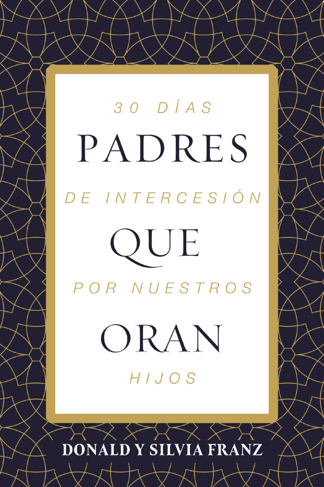 Padres que oran: 30 días de intercesión por nuestros hijos book cover by Donald Franz, Silvia Rodríguez de Franz