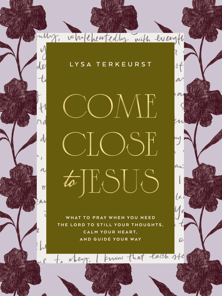 Come Close to Jesus: What to Pray When You Need the Lord to Still Your Thoughts, Calm Your Heart, and Guide Your Way (50 Devotional Prayers) book cover by Lysa Terkeurst