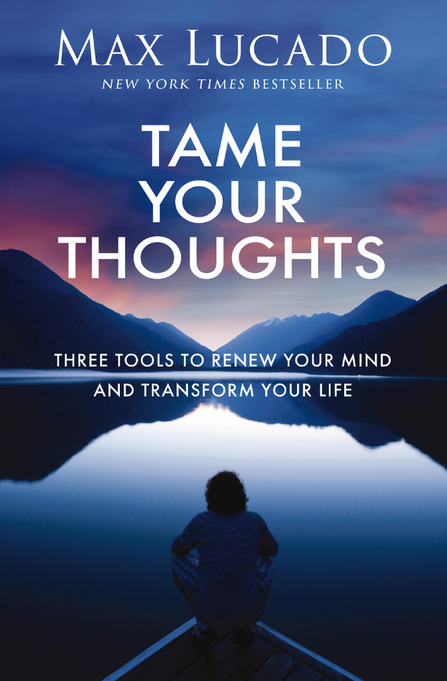 Tame Your Thoughts: Three Tools to Renew Your Mind and Transform Your Life book cover by Max Lucado