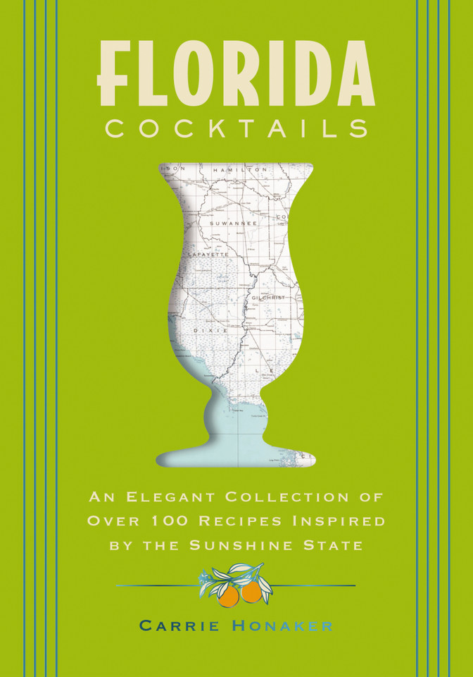 Florida Cocktails: An Elegant Collection of Over 100 Recipes Inspired by the Sunshine State (City Cocktails) book cover by Carrie Honaker
