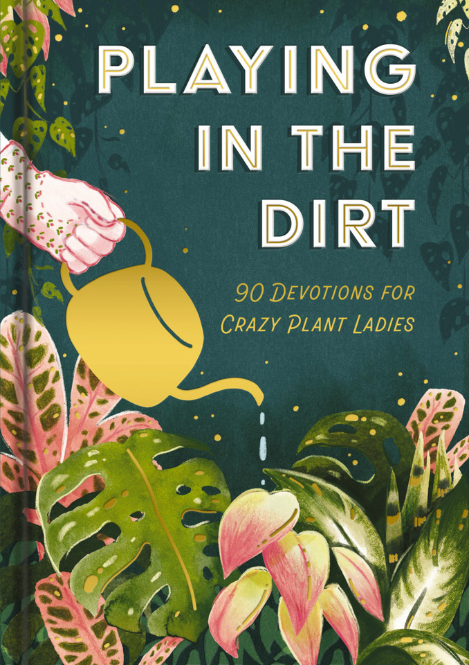 Playing in the Dirt: 90 Devos for Crazy Plant Ladies book cover by Dayspring