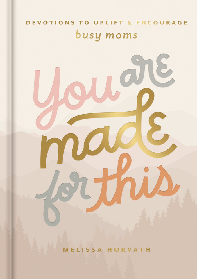 You are Made for This: Devotions to Uplift and Encourage Busy Moms (A 90-Day Devotional to Inspire Mothers) – The Perfect Christian Gift for Women book cover by Melissa Horvath