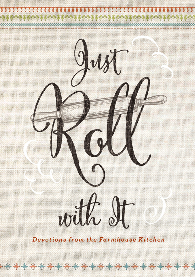 Just Roll With It: Devotions from the Farmhouse Kitchen (Farmhouse Devotionals) book cover by Dayspring