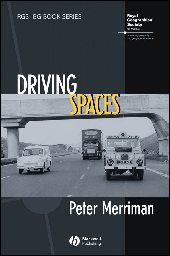 Driving Spaces: A Cultural-Historical Geography of England's M1 Motorway (RGS-IBG Book Series) book cover by Peter Merriman