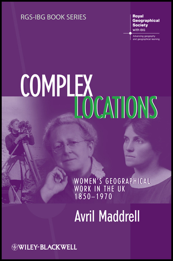 Complex Locations: Women's Geographical Work in the UK 1850-1970 (RGS-IBG Book Series) book cover by Avril Maddrell
