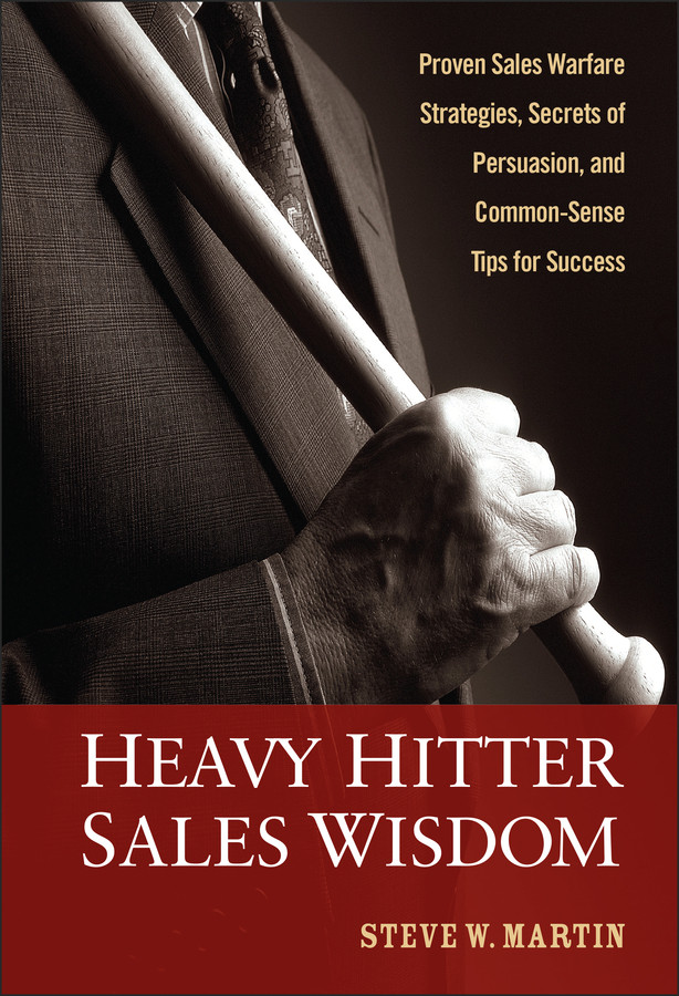 Heavy Hitter Sales Wisdom: Proven Sales Warfare Strategies, Secrets of Persuasion, and Common-Sense Tips for Success book cover by Steve W. Martin