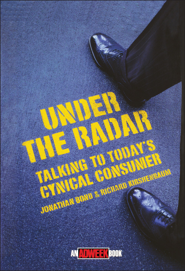 Under the Radar: Talking to Today's Cynical Consumer (Adweek Magazine Series) book cover by Jonathan Bond, Richard Kirshenbaum